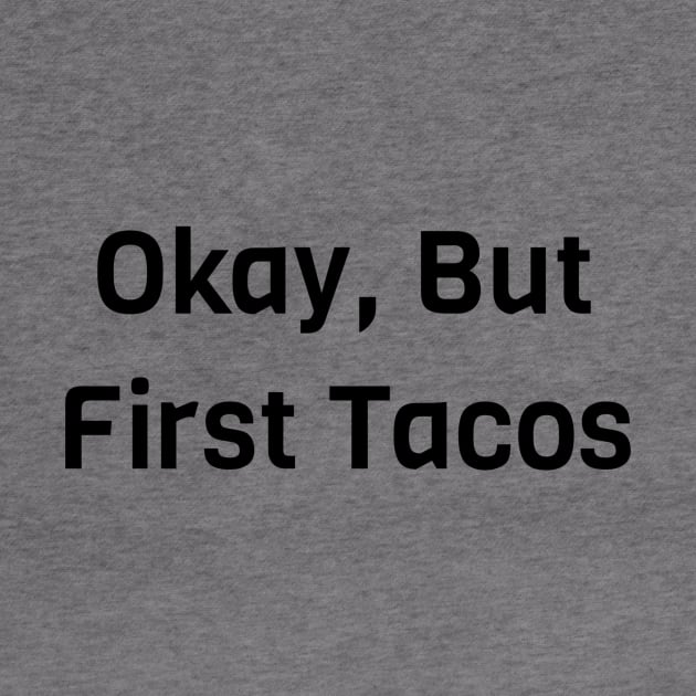 Okay But First Tacos by Jitesh Kundra